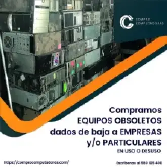 TIENES EQUIPOS OBSOLETOS EN DESUSO LO COMPRAMOS 