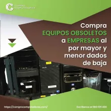 TIENES EQUIPOS OBSOLETOS EN DESUSO LO COMPRAMOS 