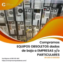 TIENES EQUIPOS OBSOLETOS EN DESUSO LO COMPRAMOS 
