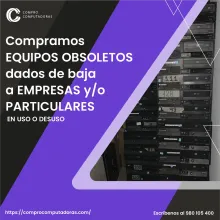 TIENES EQUIPOS OBSOLETOS EN DESUSO LO COMPRAMOS 