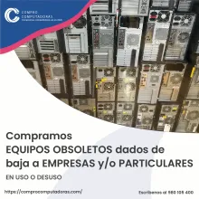 TIENES EQUIPOS OBSOLETOS EN DESUSO LO COMPRAMOS 
